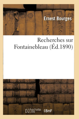 Recherches Sur Fontainebleau (D.1890) (Histoire) (French Edition),New