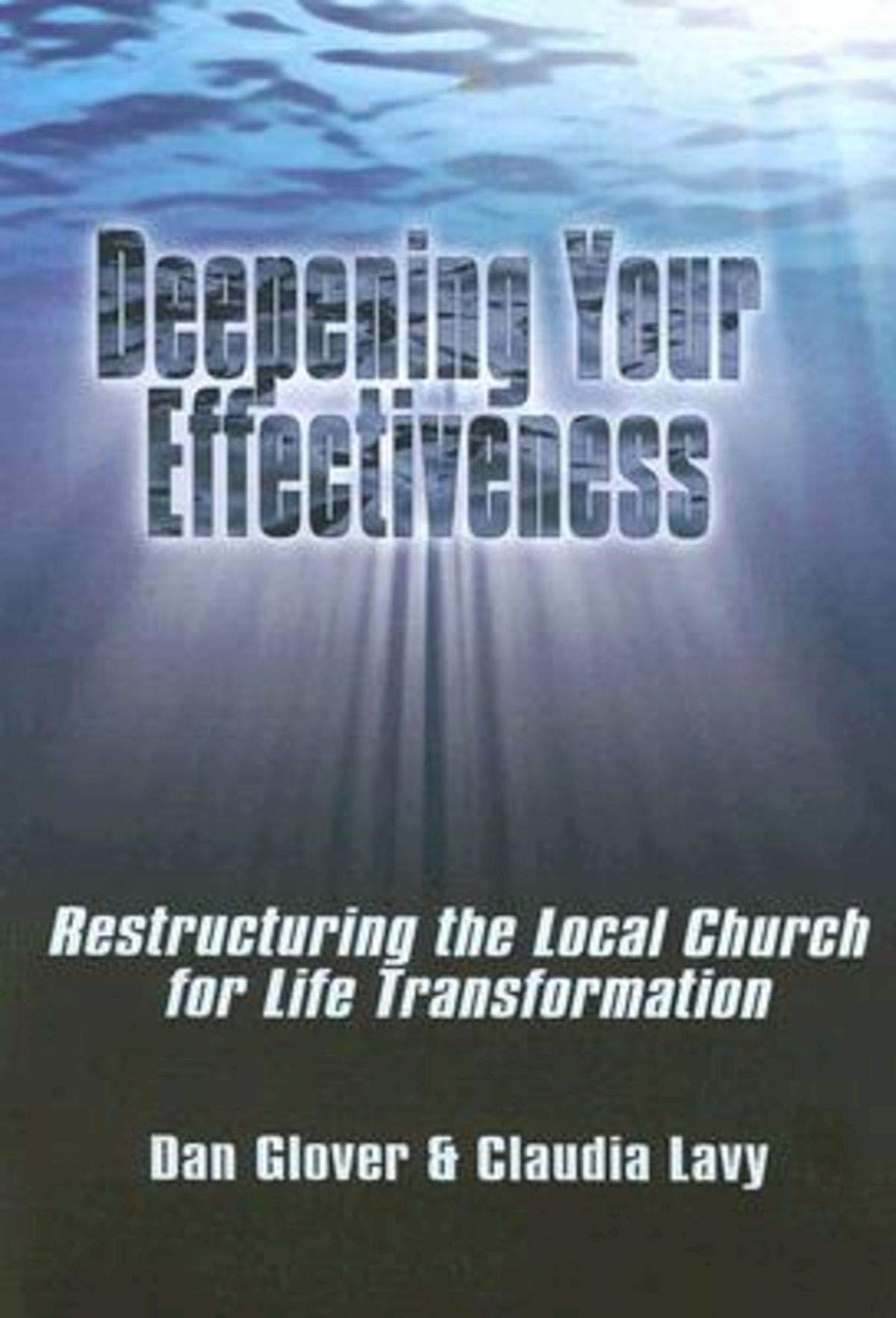Deepening Your Effectiveness: Restructuring the Local Church for Life Transformation,Used