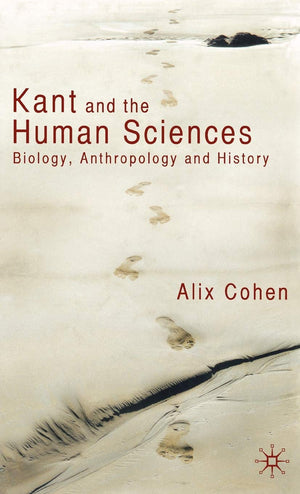 Kant And The Human Sciences: Biology, Anthropology And History