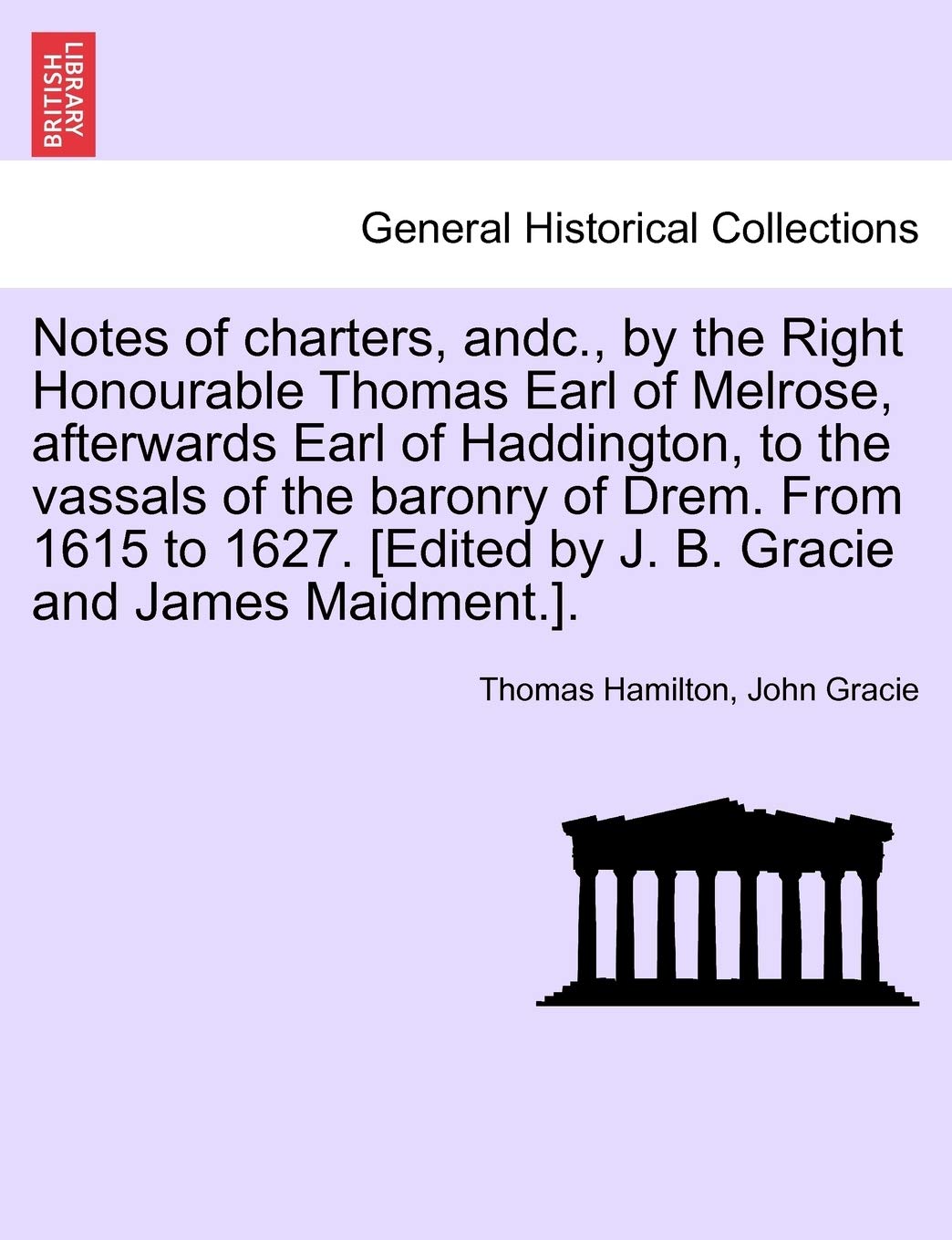 Notes of Charters, Andc., by the Right Honourable Thomas Earl of Melrose, Afterwards Earl of Haddington, to the Vassals of the B,Used