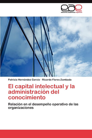 El capital intelectual y la administracin del conocimiento: Relacin en el desempeo operativo de las organizaciones (Spanish ,Used