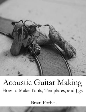 Acoustic Guitar Making: How To Make Tools, Templates, And Jigs,Used