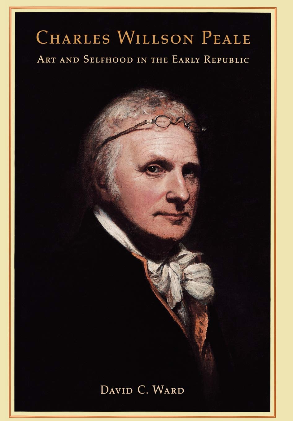 Charles Willson Peale: Art And Selfhood In The Early Republic