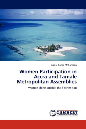 Women Participation in Accra and Tamale Metropolitan Assemblies: women shine outside the kitchen too,Used