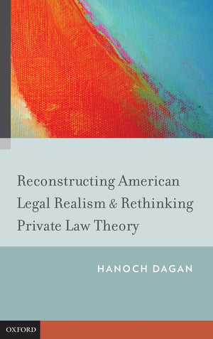 Reconstructing American Legal Realism & Rethinking Private Law Theory,New