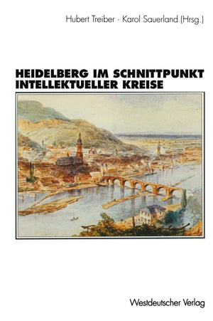 Heidelberg Im Schnittpunkt Intellektueller Kreise: Zur Topographie Der Geistigen Geselligkeit Eines Weltdorfes: 18501950 (Germa,Used
