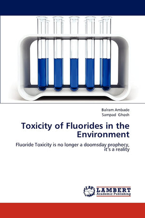 Toxicity of Fluorides in the Environment: Fluoride Toxicity is no longer a doomsday prophecy, its a reality,Used