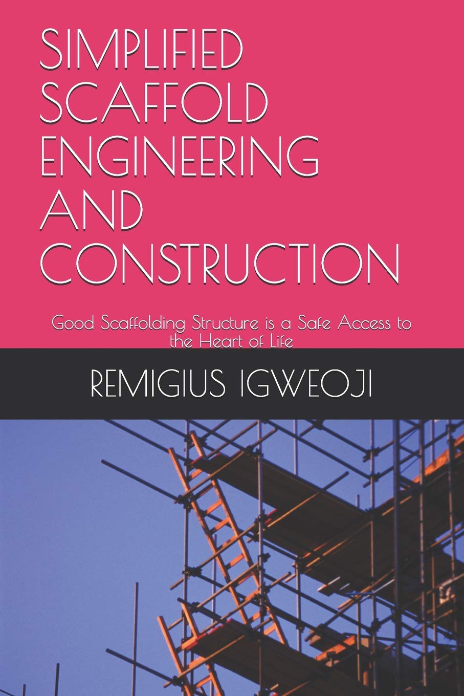 SIMPLIFIED SCAFFOLD ENGINEERING AND CONSTRUCTION: Good Scaffolding Structure is a Safe Access to the Heart of Life,Used