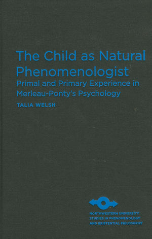The Child as Natural Phenomenologist: Primal and Primary Experience in MerleauPonty's Psychology (Studies in Phenomenology and ,Used