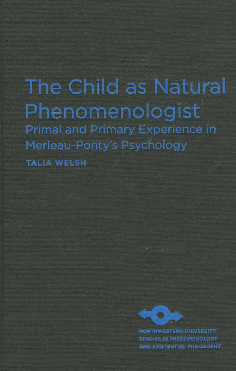The Child as Natural Phenomenologist: Primal and Primary Experience in MerleauPonty's Psychology (Studies in Phenomenology and ,Used