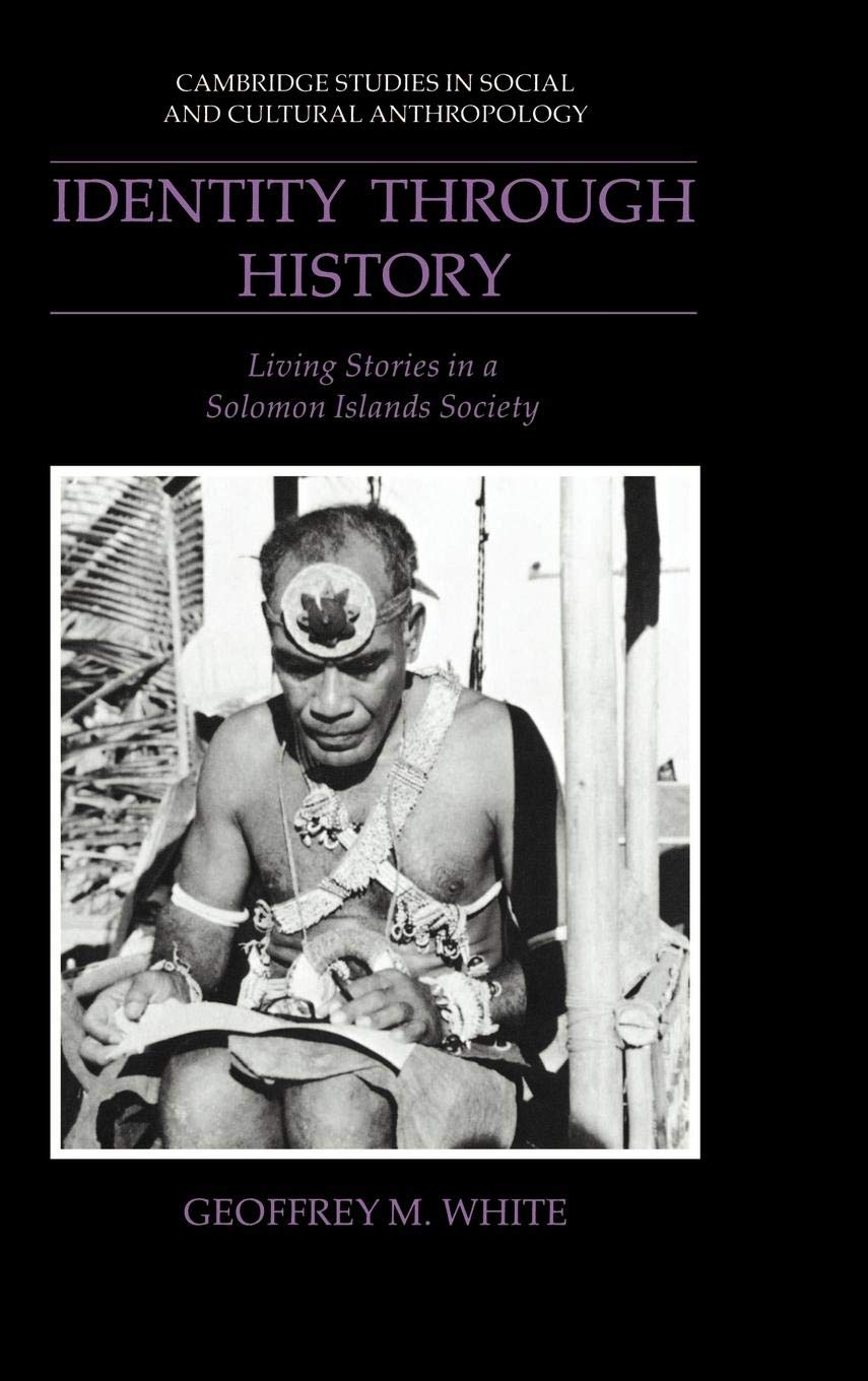 Identity Through History: Living Stories In A Solomon Islands Society (Cambridge Studies In Social And Cultural Anthropology, Series Number 83) -Used