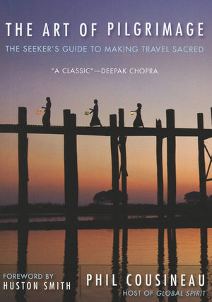 The Art of Pilgrimage: The Seeker's Guide to Making Travel Sacred,Used