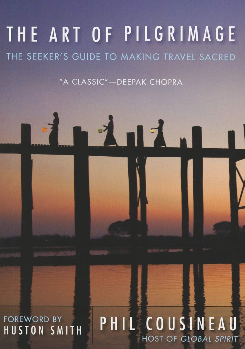 The Art of Pilgrimage: The Seeker's Guide to Making Travel Sacred,Used