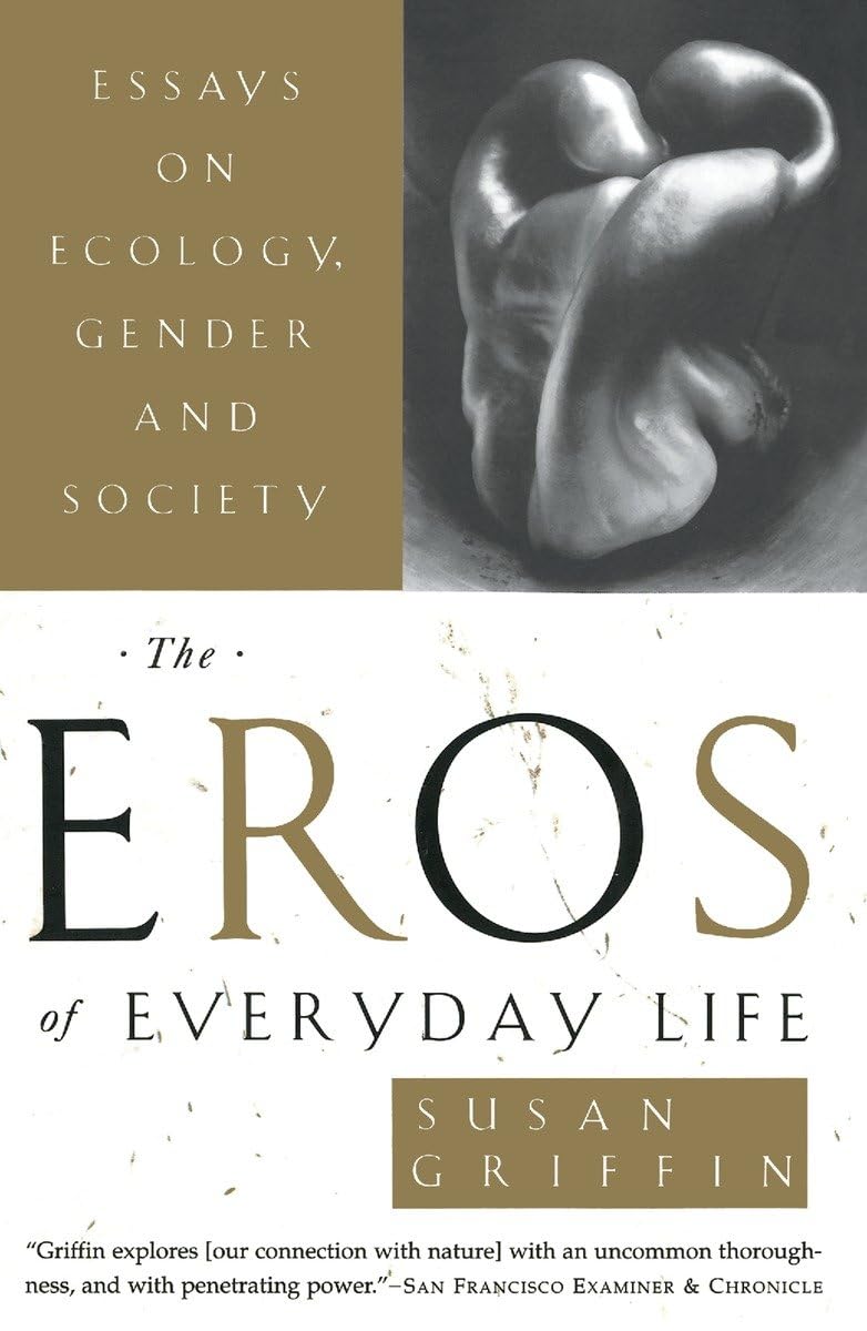 The Eros Of Everyday Life: Essays On Ecology, Gender And Society