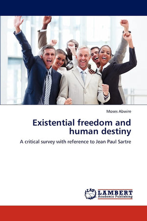 Existential freedom and human destiny: A critical survey with reference to Jean Paul Sartre,Used