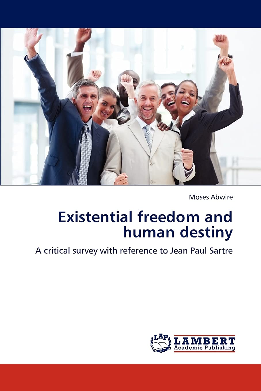 Existential freedom and human destiny: A critical survey with reference to Jean Paul Sartre,Used