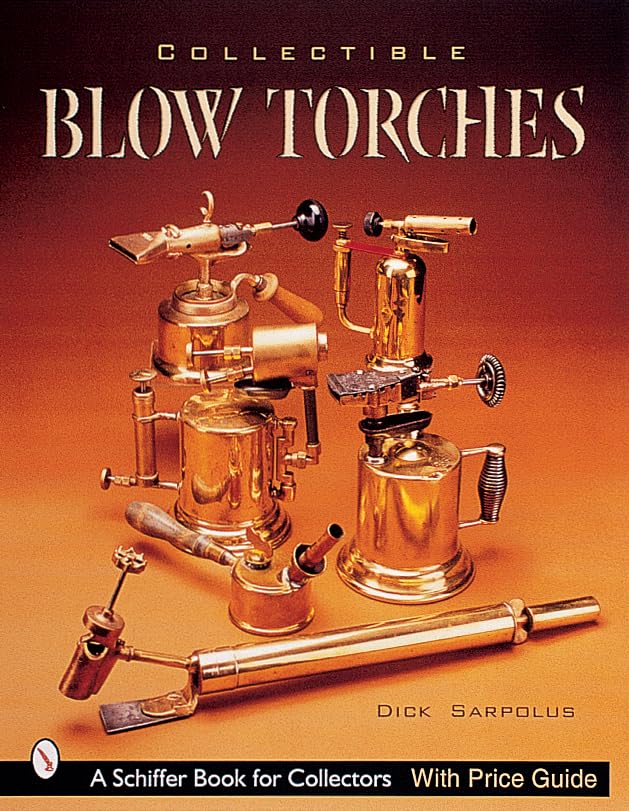 Collectible Blowtorches (A Schiffer Book for Collectors),Used