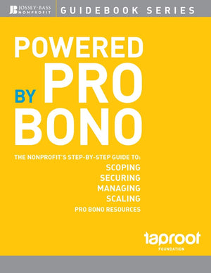 Powered by Pro Bono: The Nonprofit?s StepByStep Guide to Scoping, Securing, Managing, and Scaling Pro Bono Resources,New