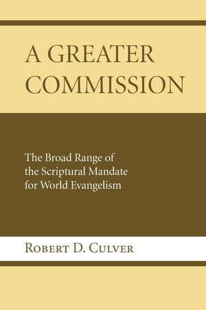 A Greater Commission: The Broad Range Of The Scriptural Mandate For World Evangelism,Used