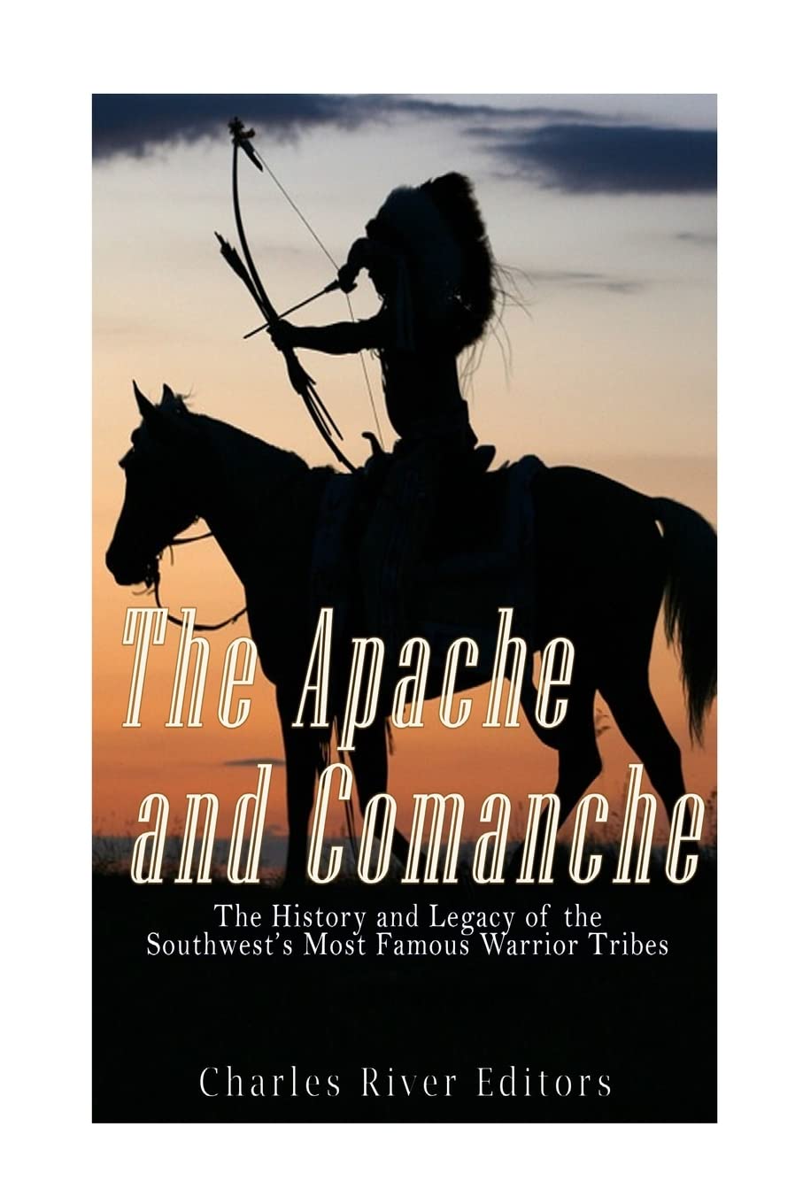 The Apache and Comanche: The History and Legacy of the Southwests Most Famous Warrior Tribes,Used