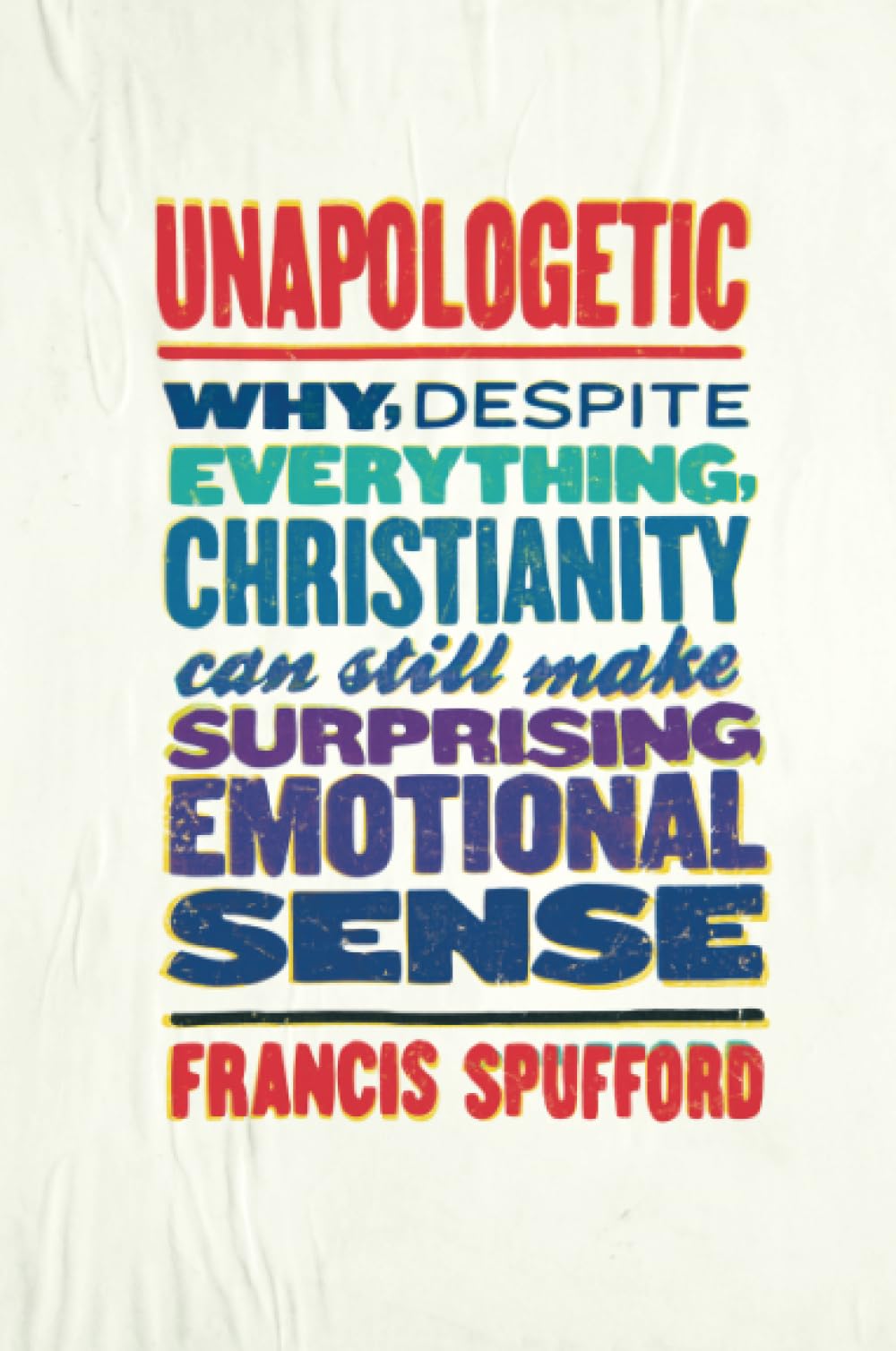 Unapologetic: Why, Despite Everything, Christianity Can Still Make Surprising Emotional Sense,Used