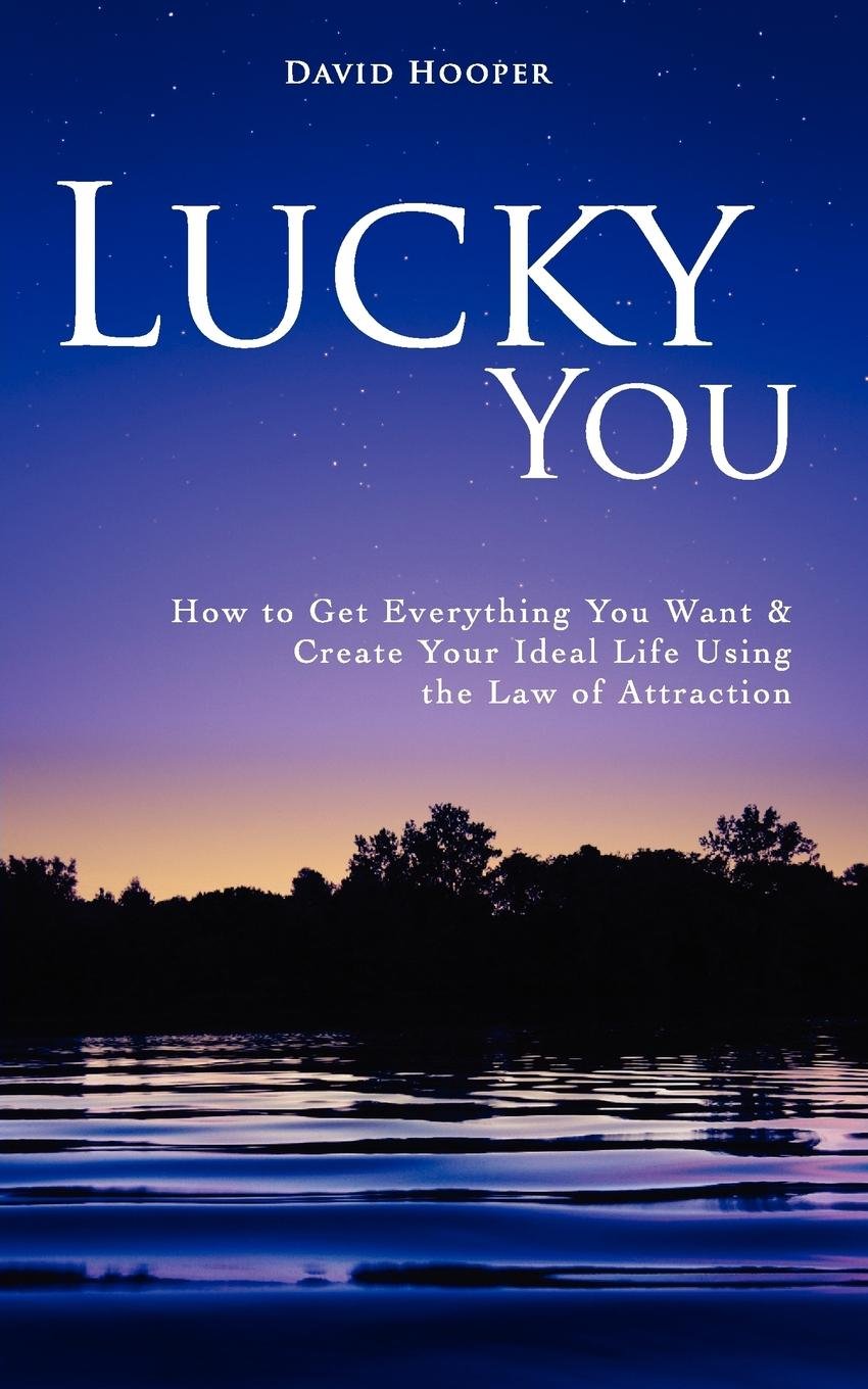 Lucky You  How To Get Everything You Want And Create Your Ideal Life Using The Law Of Attraction,Used