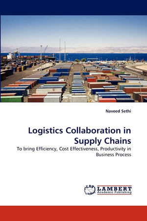 Logistics Collaboration in Supply Chains: To bring Efficiency, Cost Effectiveness, Productivity in Business Process,Used