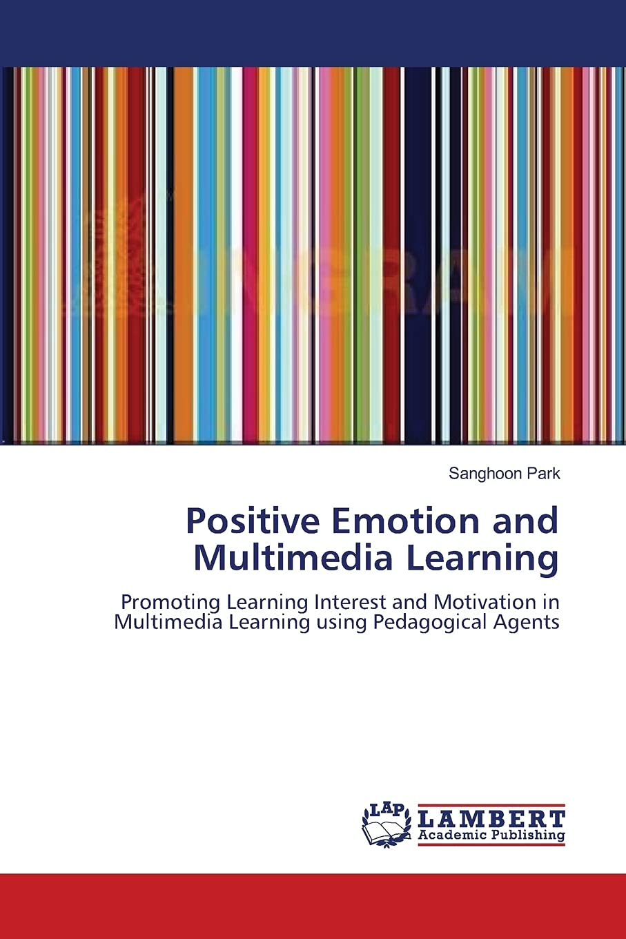 Positive Emotion and Multimedia Learning: Promoting Learning Interest and Motivation in Multimedia Learning using Pedagogical Ag,Used