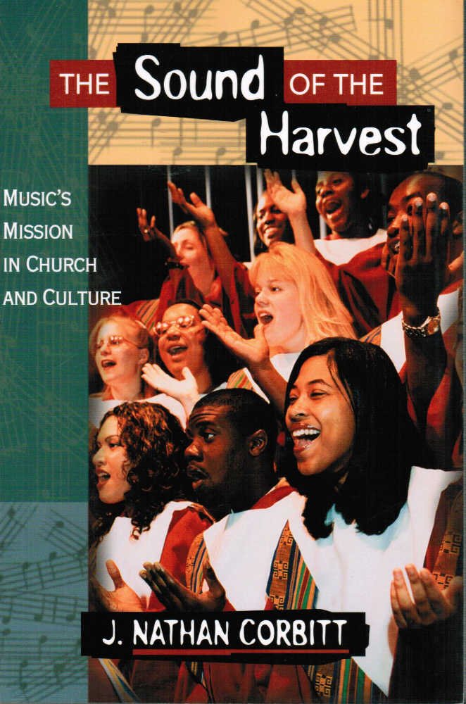 The Sound of the Harvest: Music's Mission in Church and Culture,New