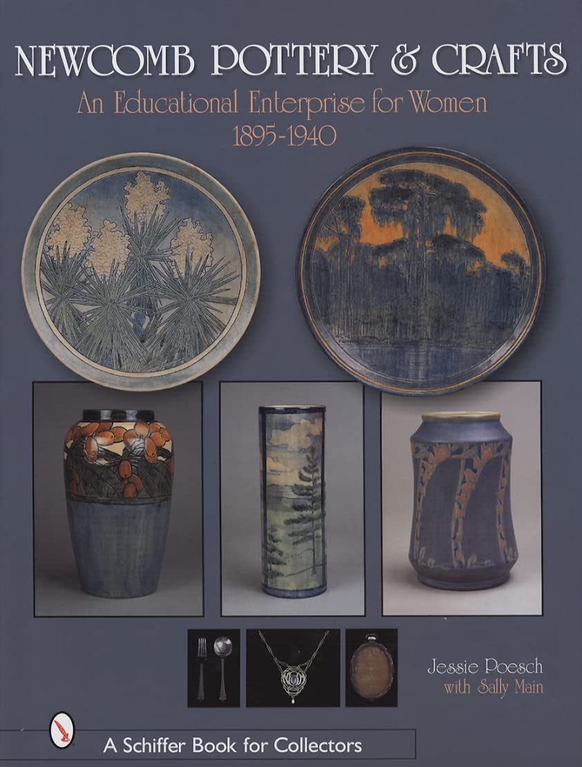 Newcomb Pottery & Crafts: An Educational Enterprise for Women, 18951940 (Schiffer Book for Collectors),New