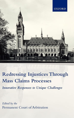 Redressing Injustices through Mass Claims Processes: Innovative Responses to Unique Challenges,New