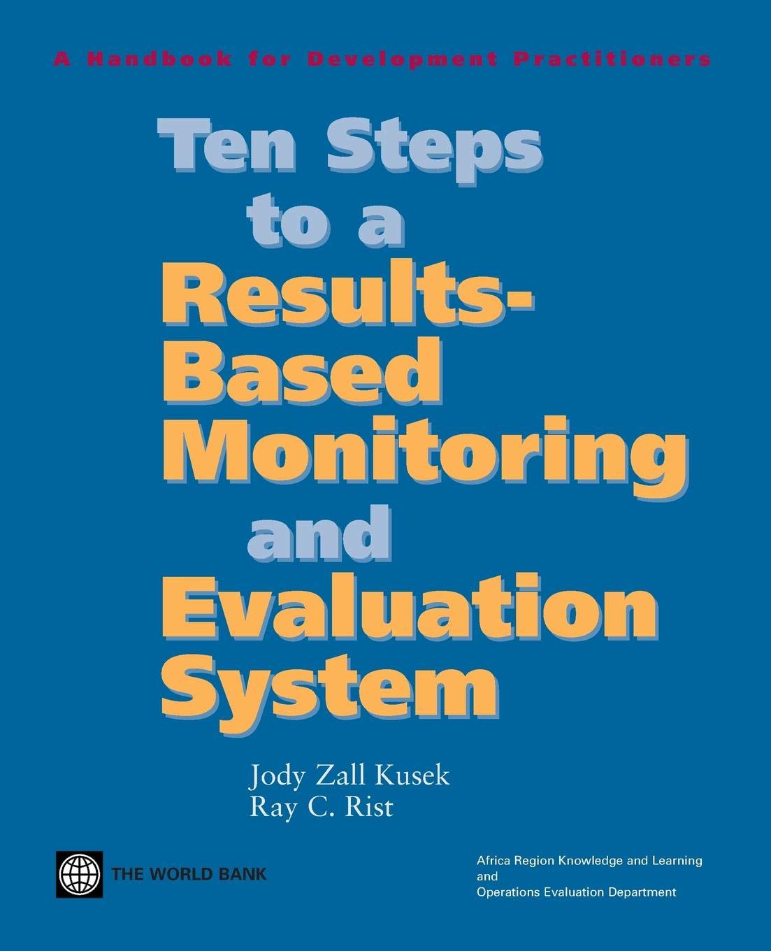 Ten Steps To A Results Based Monitoring And Evaluation System: A Handbook For Development Practitioners