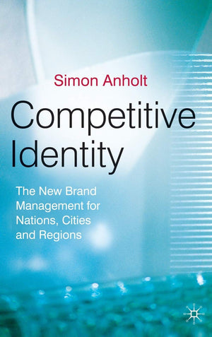 Competitive Identity: The New Brand Management For Nations, Cities And Regions,Used