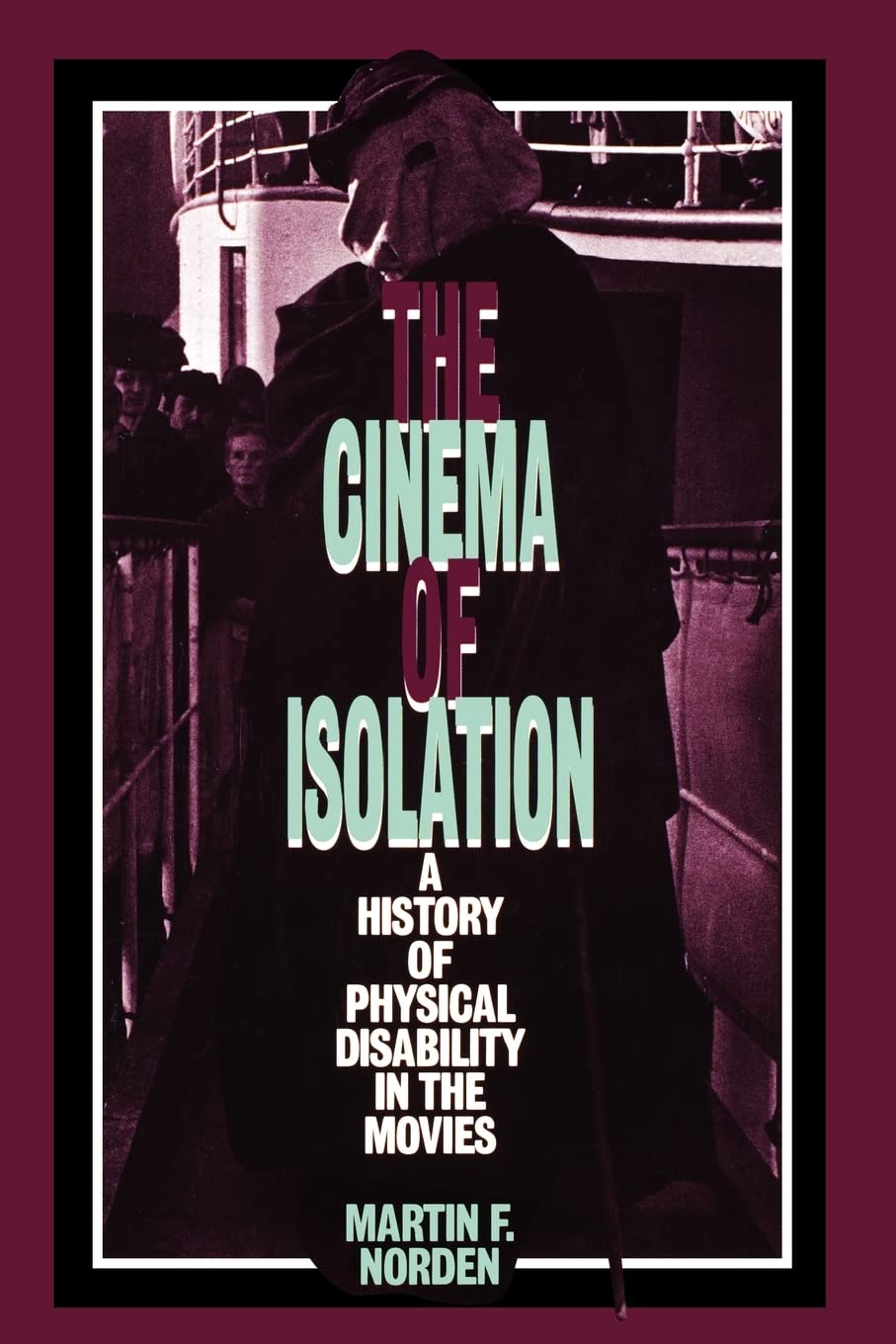 The Cinema of Isolation: A History of Physical Disability in the Movies,New