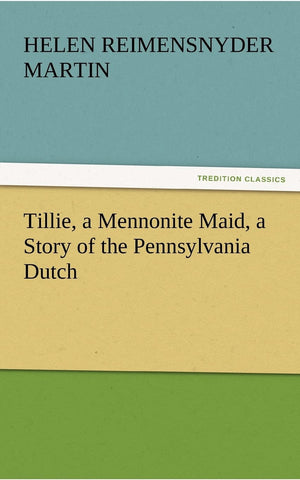 Tillie, a Mennonite Maid, a Story of the Pennsylvania Dutch,Used