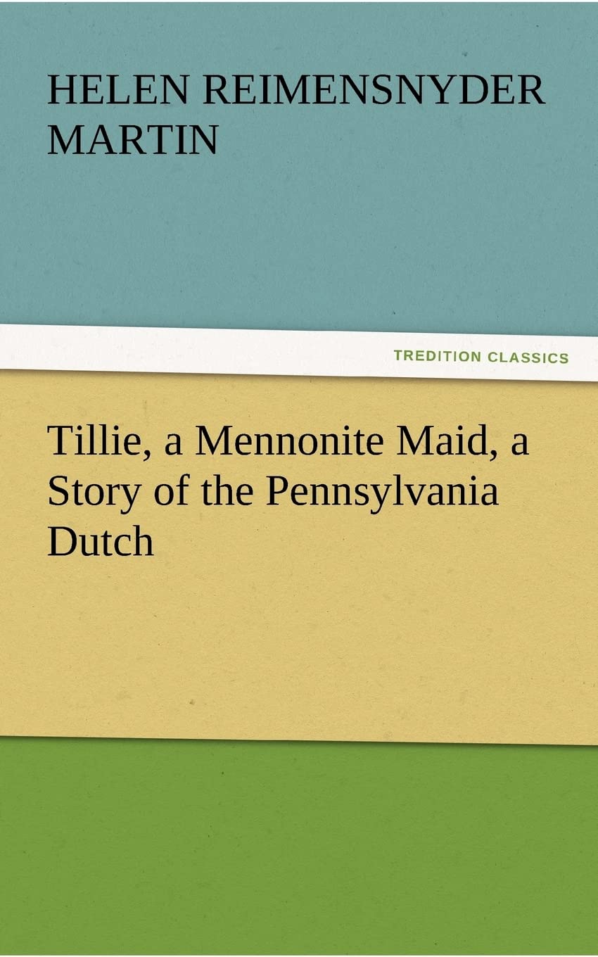 Tillie, a Mennonite Maid, a Story of the Pennsylvania Dutch,Used