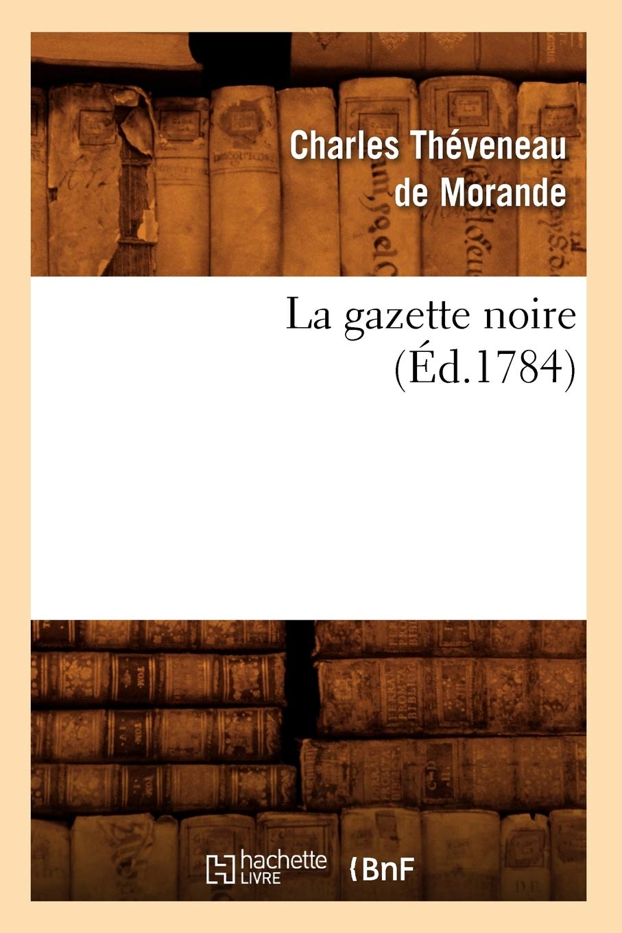 La Gazette Noire, (D.1784) (Litterature) (French Edition),New