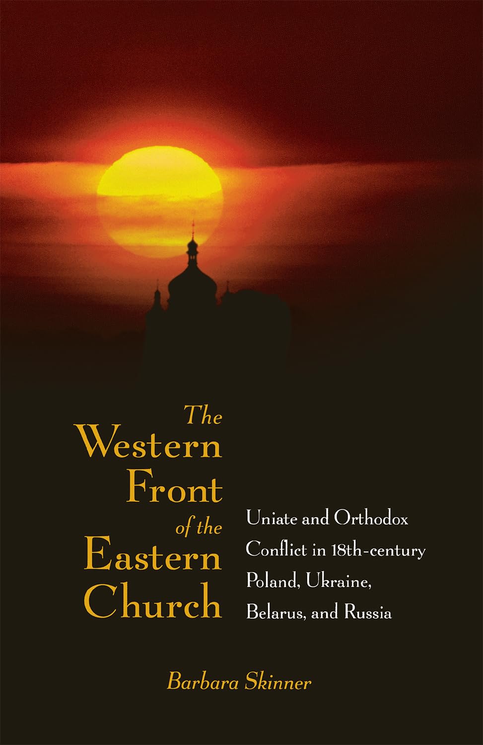 The Western Front Of The Eastern Church: Uniate And Orthodox Conflict In Eighteenthcentury Poland, Ukraine, Belarus, And Russia,Used