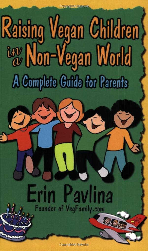 Raising Vegan Children In A Nonvegan World: A Complete Guide For Parents,New