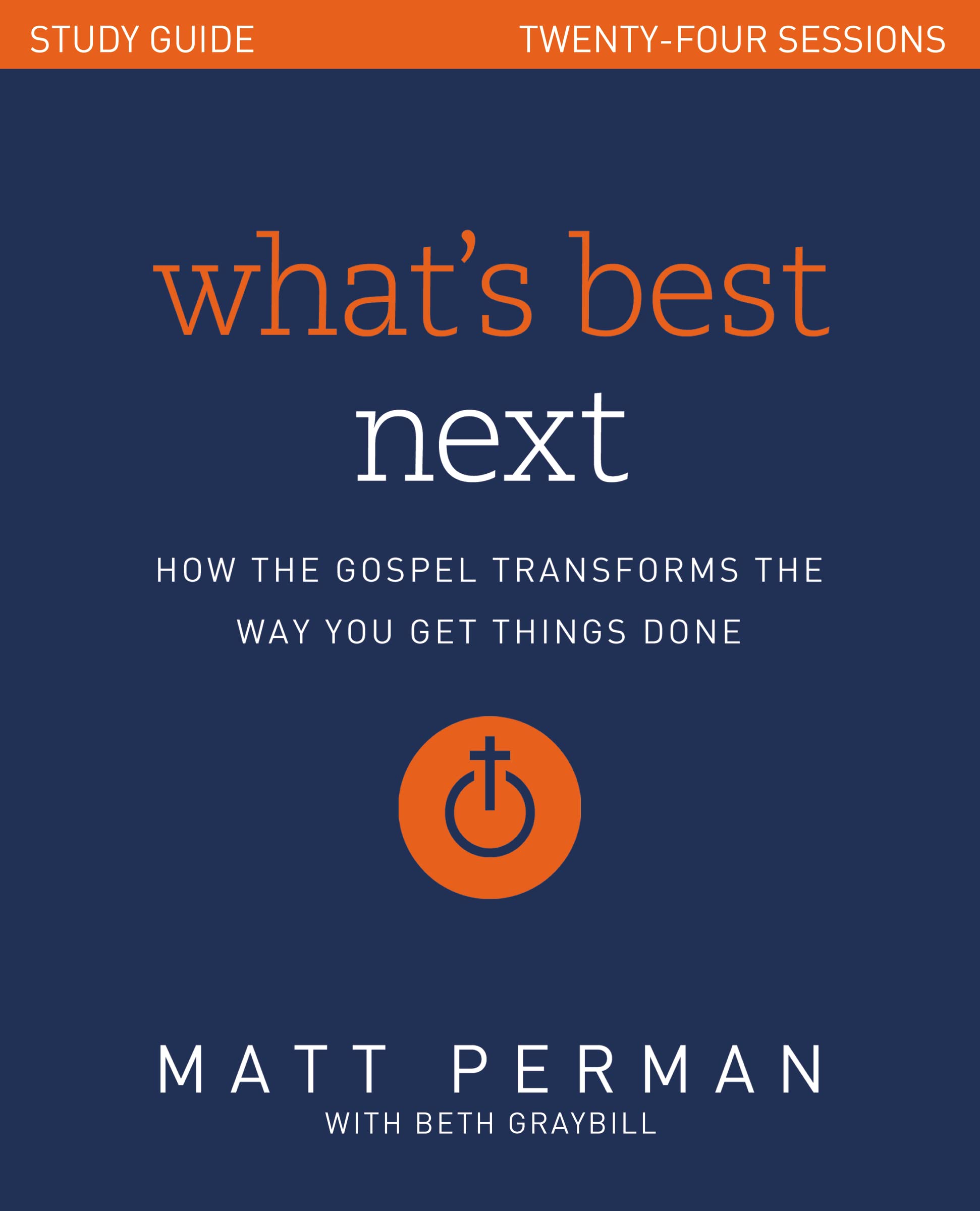 What's Best Next Study Guide: How the Gospel Transforms the Way You Get Things Done,New
