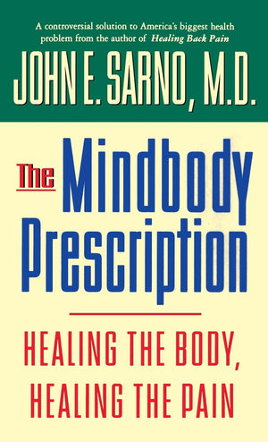 The Mindbody Prescription: Healing The Body, Healing The Pain,New