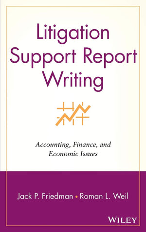 Litigation Support Report Writing: Accounting, Finance, and Economic Issues,New