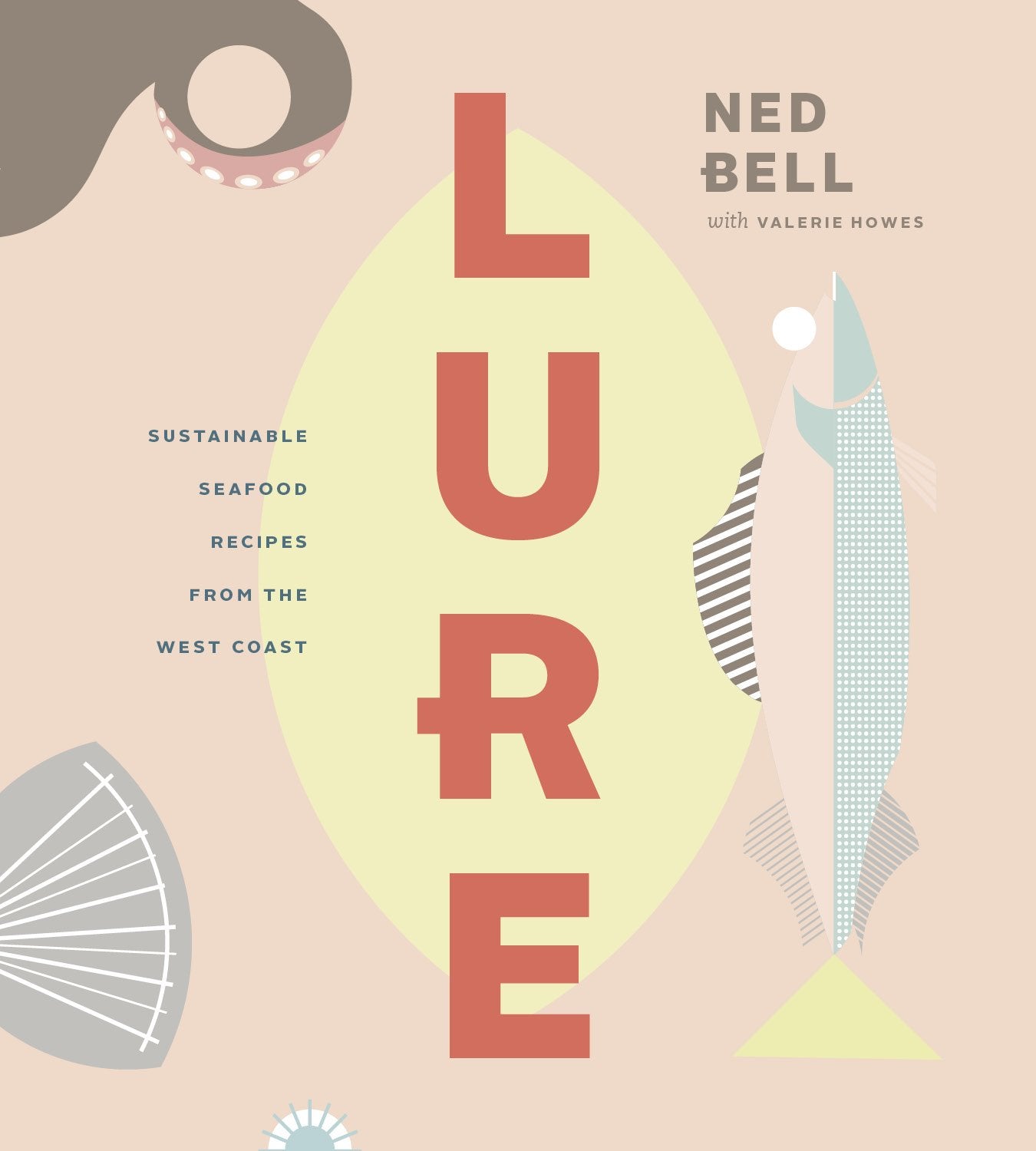 Lure: Healthy, Sustainable Seafood Recipes From The West Coast