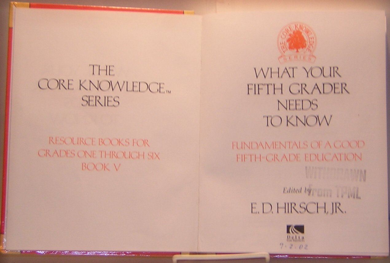 What Your 5th Grader Needs to Know: Fundamentals of Good FifthGrade Education (Core Knowledge),Used