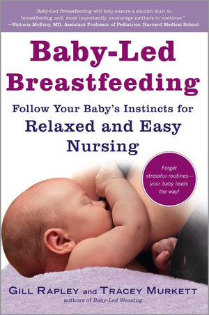 Babyled Breastfeeding: Follow Your Babys Instincts For Relaxed And Easy Nursing (The Authoritative Babyled Weaning Series)