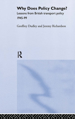 Why Does Policy Change?: Lessons From British Transport Policy 194599 (Routledge Studies In Governance And Public Policy),Used