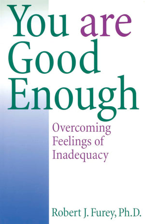 You Are Good Enough: Overcoming Feelings Of Inadequacy,New