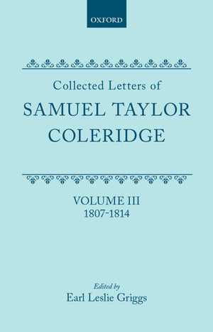 Collected Letters Of Samuel Taylor Coleridge : Volume Iii 18071814 (Oxford Scholarly Classics)
