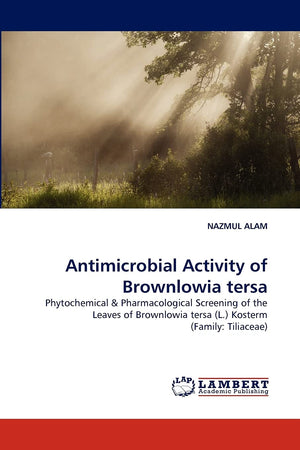 Antimicrobial Activity of Brownlowia tersa: Phytochemical & Pharmacological Screening of the Leaves of Brownlowia tersa (L.) Kos,Used