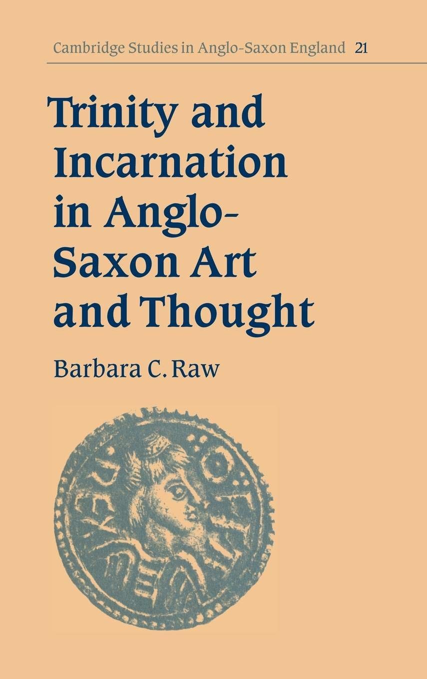 Trinity and Incarnation in AngloSaxon Art and Thought (Cambridge Studies in AngloSaxon England, Series Number 21),New
